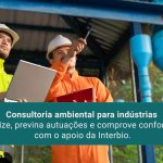 Entenda porque a consultoria ambiental é indispensável para qualquer tipo de indústria e como ela contribui para o licenciamento e a sustentabilidade do negócio.